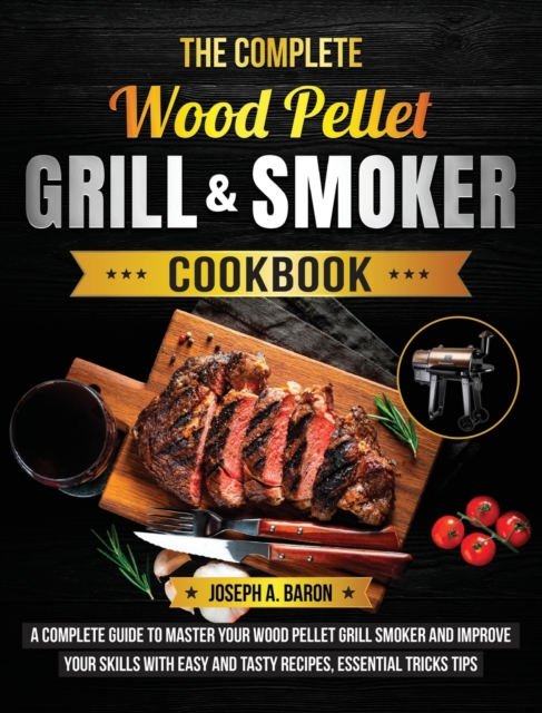 The Complete Wood Pellet Grill & Smoker Cookbook