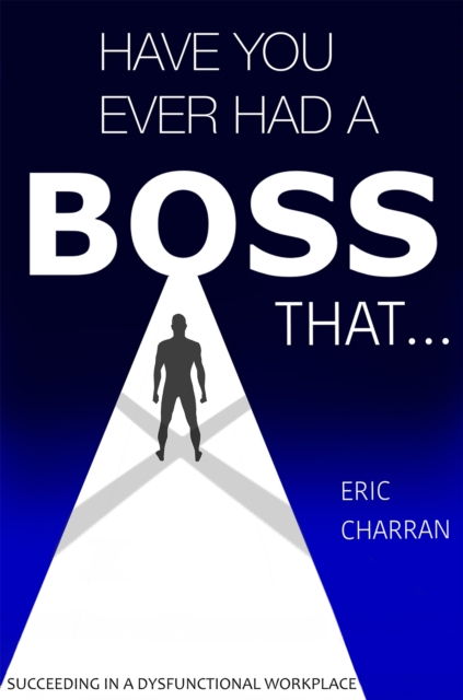 Have You Ever Had a Boss That . . .