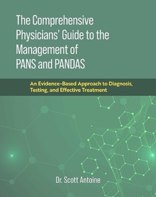 The Comprehensive Physicians' Guide to the Management of PANS and PANDAS