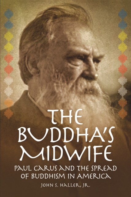 Buddha's Midwife: Paul Carus and the Spread of Buddhism in America