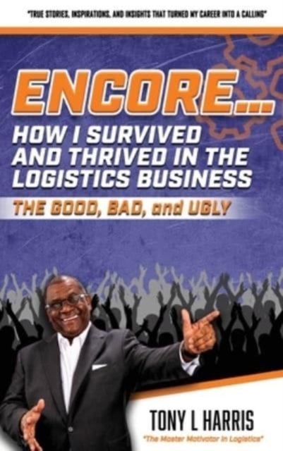 ENCORE...How I Survived And Thrived In The Logistics Business