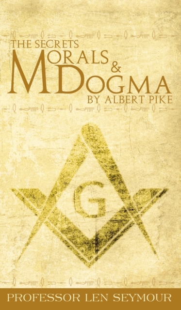 Secrets of Morals and Dogma by Albert Pike
