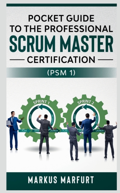 Pocket guide to the Professional Scrum Master Certification (PSM 1)