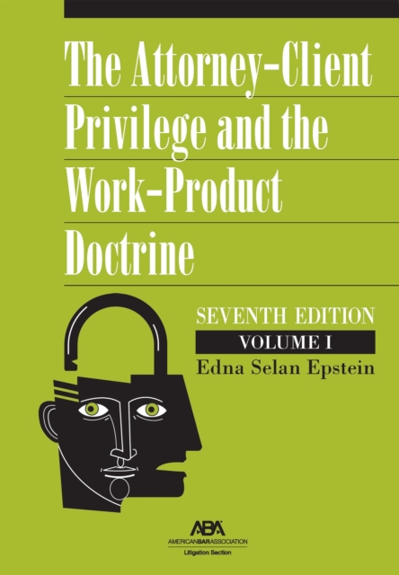 The Attorney-Client Privilege and the Work-Product Doctrine, Seventh Edition