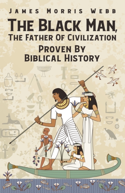 Black Man, The Father Of Civilization Proven By Biblical History