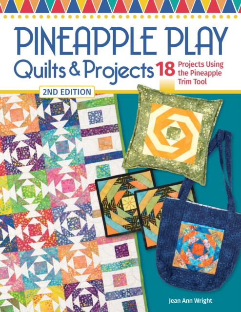 Pineapple Play Quilts & Projects, 2nd Edition