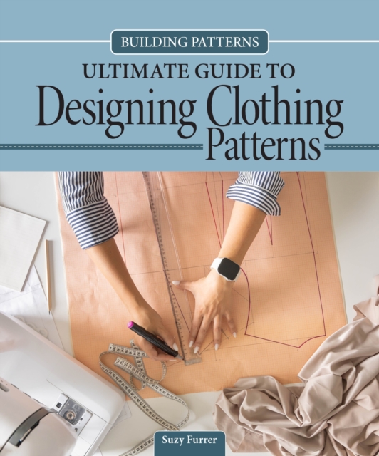 Building Patterns: Ultimate Guide to Designing Patterns for Clothing