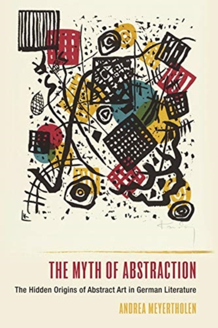 Myth of Abstraction - The Hidden Origins of Abstract Art in German Literature