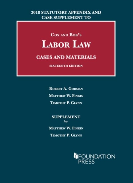 Labor Law, Cases and Materials, 2018 Statutory Appendix and Case Supplement