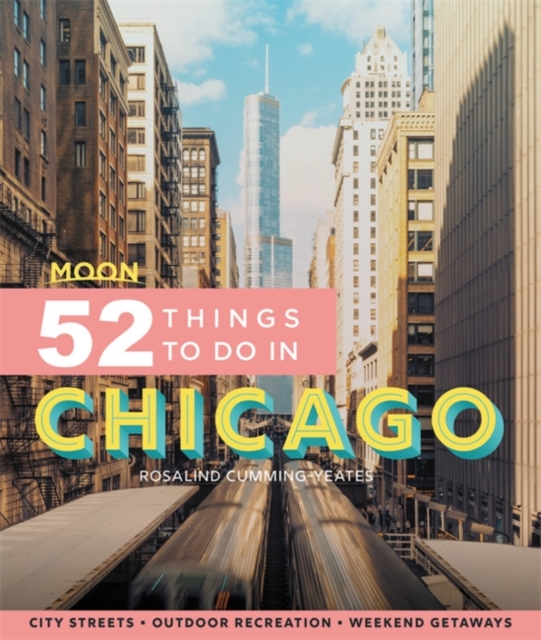 Moon 52 Things to Do in Chicago (First Edition)