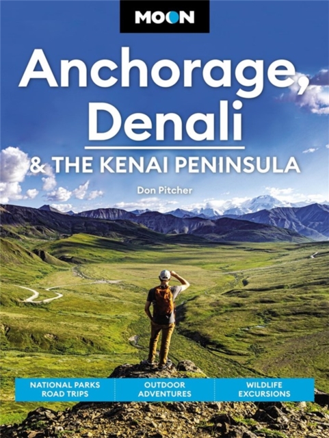 Moon Anchorage, Denali & the Kenai Peninsula (Fourth Edition)