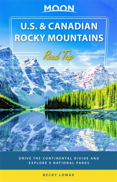 Moon U.S. & Canadian Rocky Mountains Road Trip (First Edition)