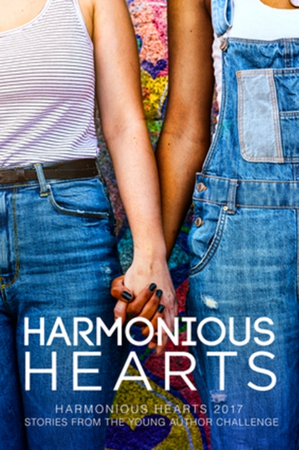 Harmonious Hearts 2017 - Stories from the Young Author Challenge Volume 4