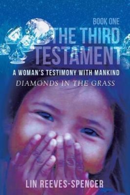 Third Testament - A Woman's Testimony with Mankind- Diamonds in the Grass - Book One -