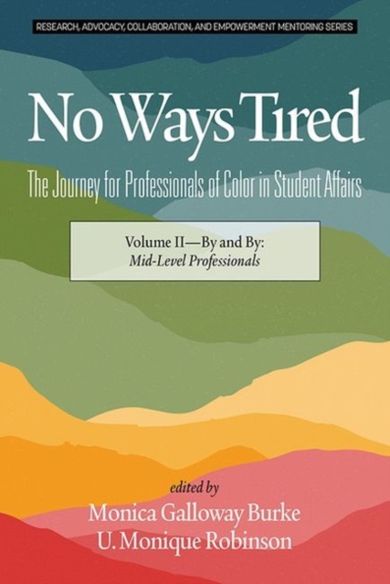 No Ways Tired: The Journey for Professionals of Color in Student Affairs, Volume II
