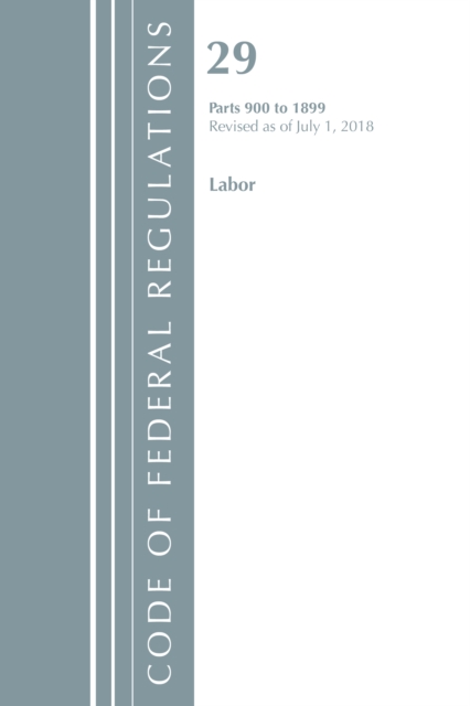 Code of Federal Regulations, Title 29 Labor/OSHA 900-1899, Revised as of July 1, 2018