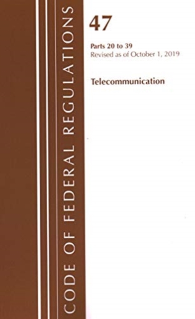 Code of Federal Regulations, Title 47 Telecommunications 20-39, Revised as of October 1, 2019