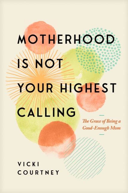 Motherhood is Not Your Highest Calling