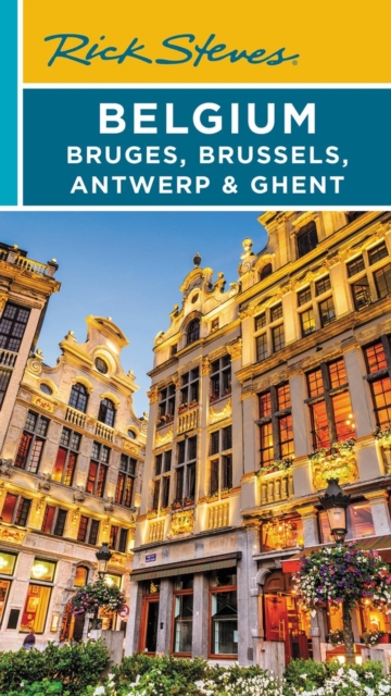 Rick Steves Belgium: Bruges, Brussels, Antwerp & Ghent (Fourth Edition)