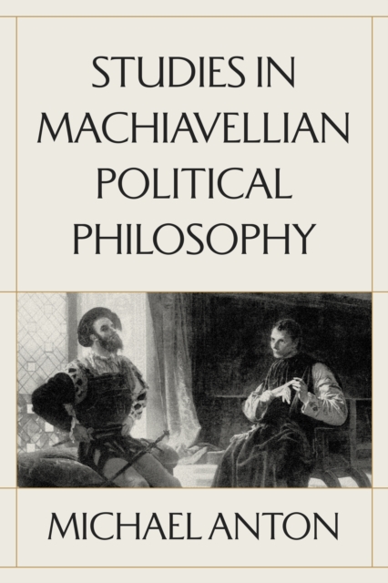 Studies in Machiavellian Political Philosophy