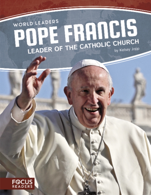 World Leaders: Pope Francis: Leader of the Catholic Church