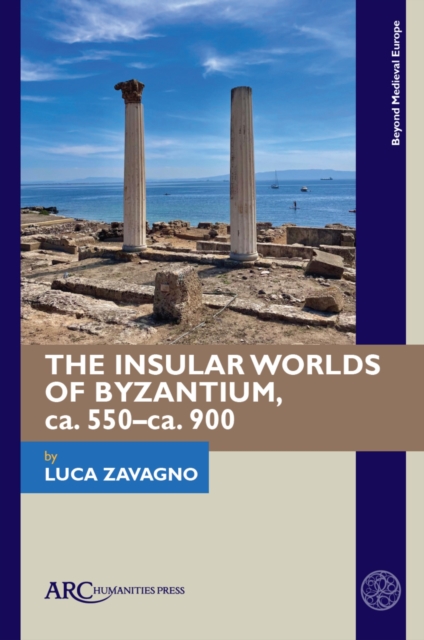 Insular Worlds of Byzantium, ca. 550–ca. 900