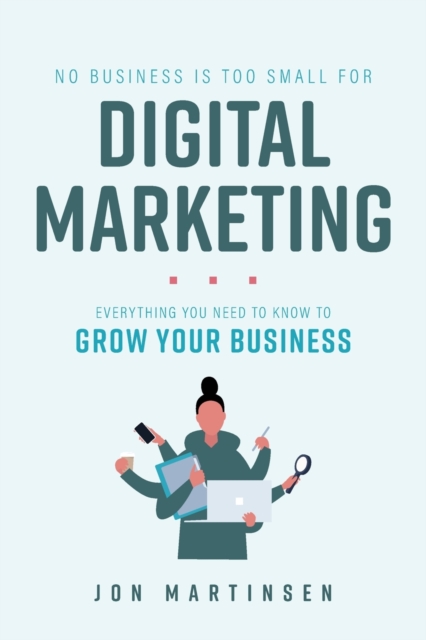 No Business Is Too Small for Digital Marketing