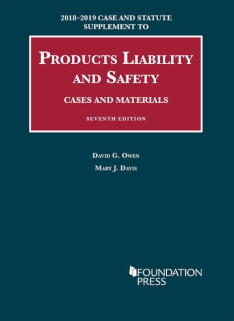 Products Liability and Safety, Cases and Materials, 2018-2019 Case and Statute Supplement