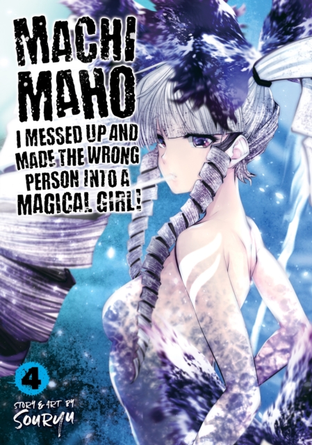 Machimaho: I Messed Up and Made the Wrong Person Into a Magical Girl! Vol. 4