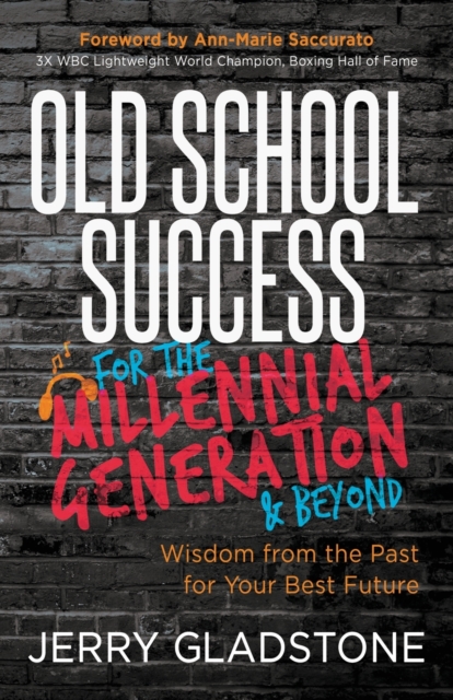 Old School Success for the Millennial Generation & Beyond
