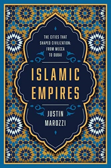 Islamic Empires - The Cities that Shaped Civilization?From Mecca to Dubai