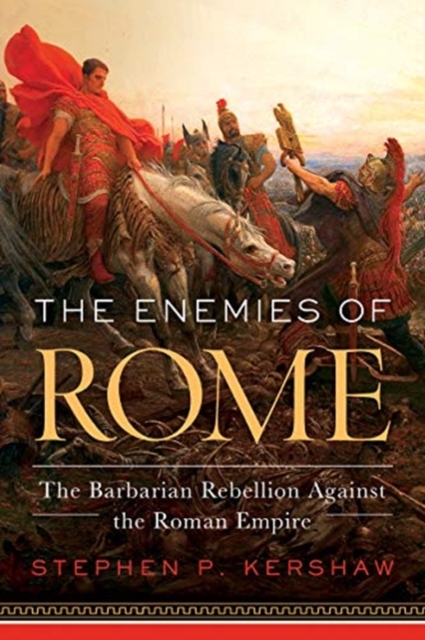 Enemies of Rome - The Barbarian Rebellion Against the Roman Empire