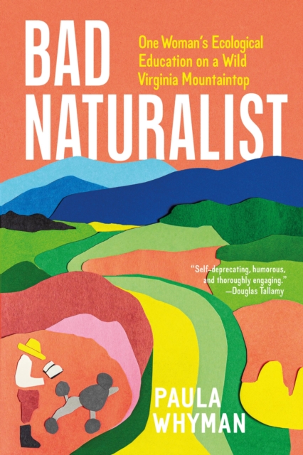 Bad Naturalist : One Woman's Ecological Education on a Wild Virginia Mountaintop