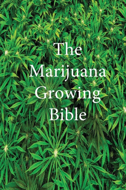 Marijuana Growing Bible
