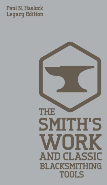 Smith's Work And Classic Blacksmithing Tools (Legacy Edition)