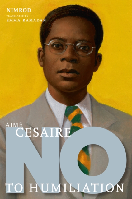 Aime Cesaire: No to Humiliation