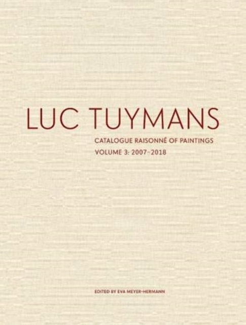 Luc Tuymans Catalogue Raisonne of Paintings: Volume 3