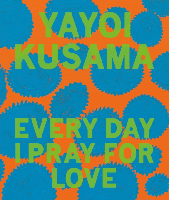 Yayoi Kusama: Every Day I Pray for Love