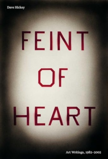 Feint of Heart: Art Writings, 1982-2002