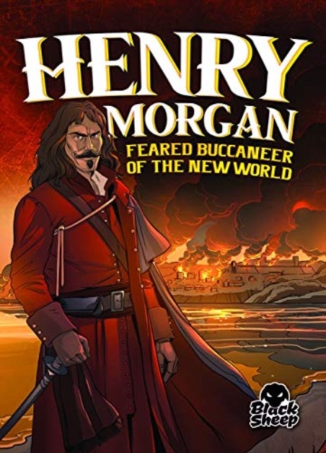 Henry Morgan: Feared Buccaneer of T