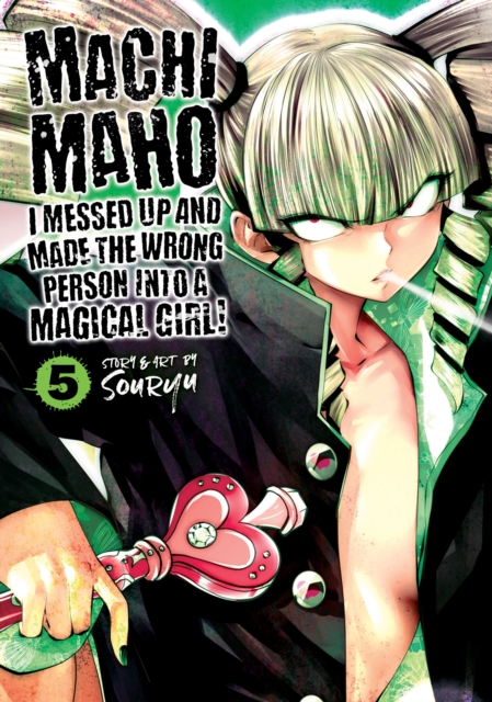 Machimaho: I Messed Up and Made the Wrong Person Into a Magical Girl! Vol. 5