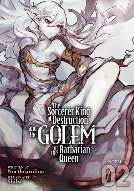 Sorcerer King of Destruction and the Golem of the Barbarian Queen (Light Novel) Vol. 2