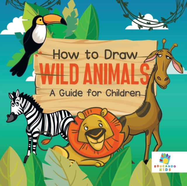 How to Draw Wild Animals A Guide for Children