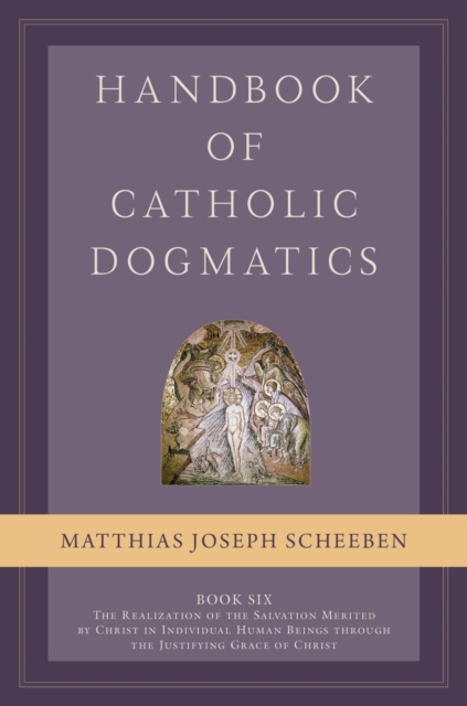 Handbook of Catholic Dogmatics, Book 6