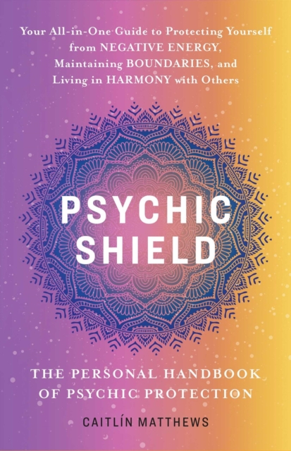 Psychic Shield: The Personal Handbook Of Psychic Protection