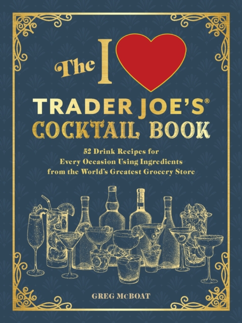 I Love Trader Joe's(R) Cocktail Book