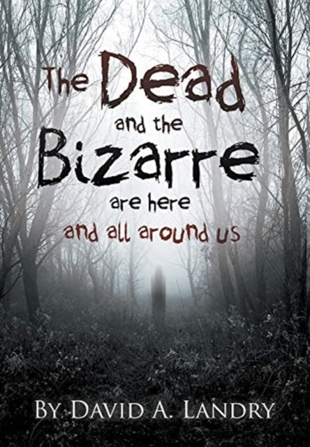 Dead and the Bizarre are here and all around us