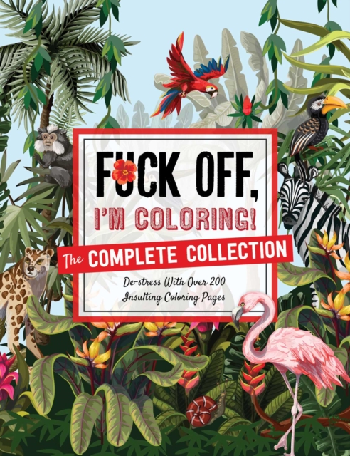 Fuck Off, I'm Coloring: The Complete Collection