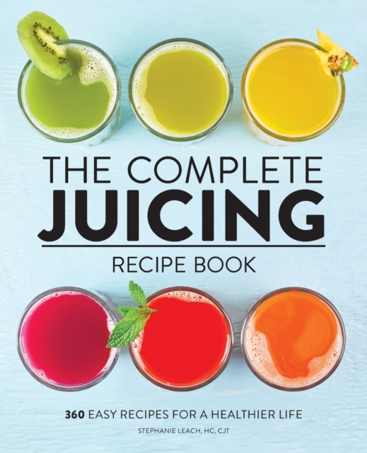 Complete Juicing Recipe Book