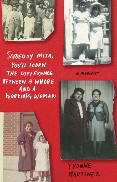 Someday Mija, You'll Learn the Difference Between a Whore and Working Woman